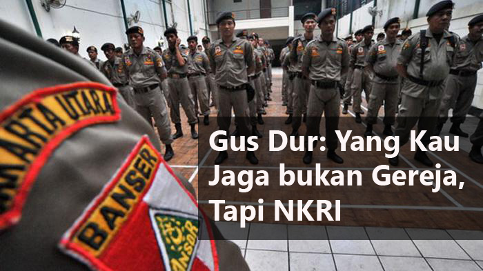 Jawaban Gus Dur kepada Banser: Yang Kau Jaga Bukan Gereja, tetapi Indonesia