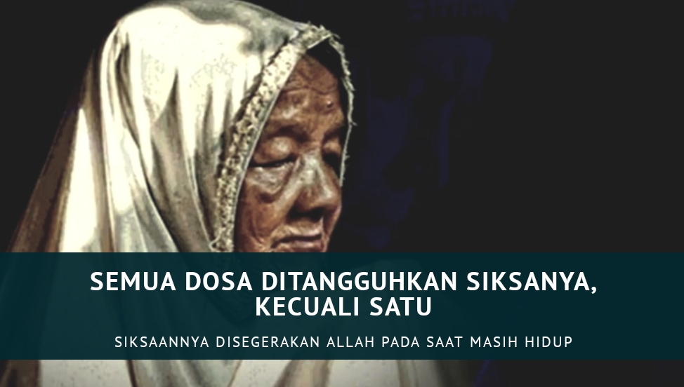 Semua Dosa Ditangguhkan Siksanya Sampai Hari Kiamat, Kecuali Satu Dosa Ini