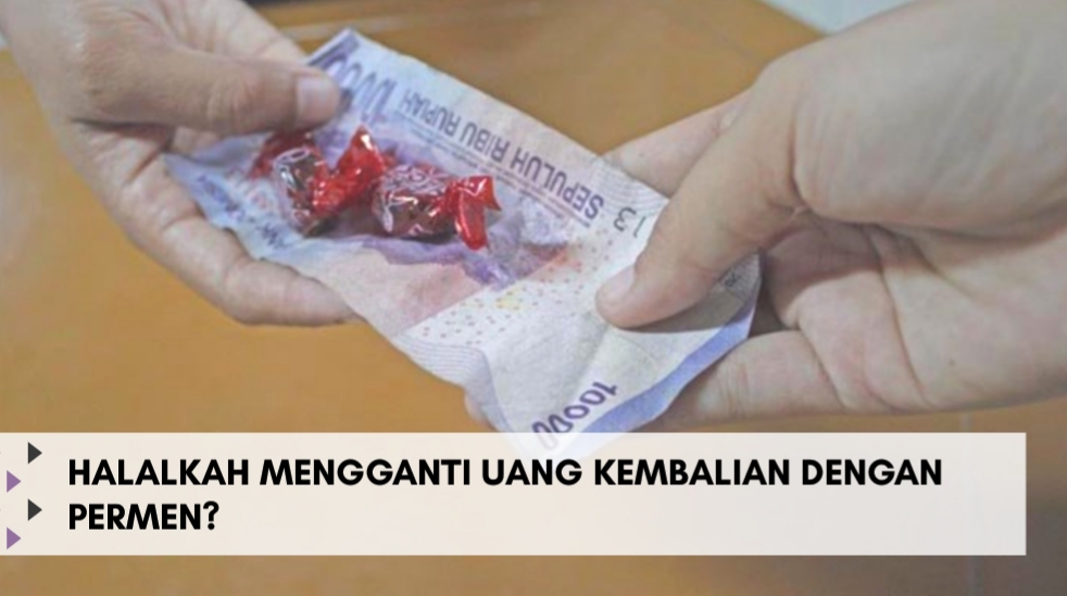 Halalkah Mengganti Uang Kembalian dengan Permen? 
